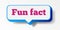 Fun fact speech bubble 3d modern style