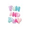 Fun and play. Cartoon glossy letters in pastel colors.