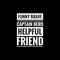 funny brave captain hero helpful friend simple typography with black background