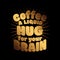 Funny coffee quotes - Coffee a liquid hug for your brain