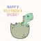 Funny and cute dinosaur baby coming out from the egg. With lettering Happy Birthday Dude. Baby dinosaur hatching.