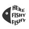 Funny Fishing Quote - Here fishy fishy