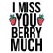 Funny I miss you berry much design with strawberry.