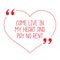 Funny love quote. Come live in my heart and pay no rent.