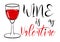 Funny Sarcastic Valentines Day typography design. Wine is my Valentine Handwritten calligraphy quote with glass and