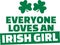 Funny St. Patrick`s Day saying - Everyone loves an irish girl