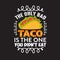 Funny Taco Quote and saying good for your print collection