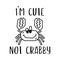 Funny vector illustration of silhouette cartoon crab with I Am Cute Not Crabby inscription against white background