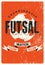 Futsal Championship typographical vintage grunge style poster design. Retro vector illustration.