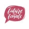 The Future Is Female hand lettering print. Vector calligraphic illustration of feminist movement in speech bubble.