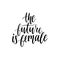 The Future Is Female hand lettering print. Vector calligraphic illustration of feminist movement on white background.
