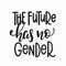The future has no gender t-shirt quote lettering.
