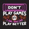 Gamer Quotes and Slogan good for T-Shirt. Don t Play Games with A Girl Who Can Play Better