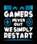 Gamers Never Quit We Simply Restart Typography Gamers Design