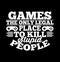 games the only legal place to kill stupid people, gaming t shirt design