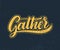 Gather Lettering.Handwriting inscription. Modern Calligraphy