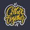 Gather Together hand drawn vector lettering. Isolated on black background.