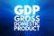 GDP - Gross Domestic Product acronym, business concept background