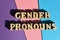 Gender Pronouns, words as banner headline