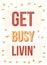 Get busy living. Do Your thing. Print t-shirt illustration, modern typography. Decorative inspiration