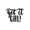 Get it girl - hand drawn lettering phrase about feminism isolated on the white background. Fun brush ink inscription for