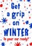 Get a grip on winter. Vertical poster with unique grunge skid mark lettering.