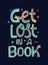 Get lost in a book - colorful vector lettering illustration for reading clubs, libraries, book stores, cafe designs