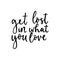 Get lost in what you love inspirational card