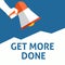 GET MORE DONE Announcement. Hand Holding Megaphone With Speech Bubble