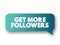 Get More Followers text message bubble, concept background