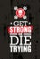 Get Strong Or Die Trying. Inspiring Raw Workout and Fitness Gym Motivation Quote. Creative Vector Sport Concept