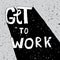 Get To Work, encouraging grunge lettering poster