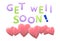 A get well soon greeting card with lots of love