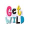 Get wild shirt quote lettering