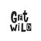 Get wild shirt quote lettering