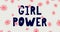 Girl Power - handdrawn illustration. Feminism quote made in . Woman motivational slogan. Inscription for t shirts