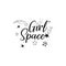 Girl space. Lettering. calligraphy vector illustration. Inspirational and funny quotes