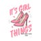 Girl Things. Abstract Vector Apparel Illustration. Hand Drawn High Heel Pink Shoes with Hearts and Slogan Typography