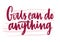 Girls Can Do Anything inscription handwritten with elegant font. Hand lettering isolated on white background. Feminist