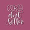 Girls do it better handwritten quote feminist lettering. Calligraphy inspiration graphic design typography element. Hand