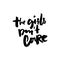 The girls don`t care. Feminism slogan, apparel print. Brush typography for t-shirt and posters. Black hadwritten text.