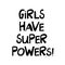 Girls have super powers. Cute hand drawn lettering in modern scandinavian style. Isolated on white. Vector stock