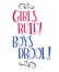 Girls Rule! Boys Drool!