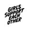 Girls support each other. Inspirational hand drawn lettering quote. Black and white isolated phrase. Motivational phrase
