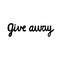 Give away sign. Black and white handwritten text.