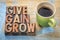 Give, gain and grow word abstract