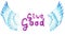 Give the Good. Motivational purple text with angel wings. Religious illustration.