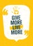 Give More Live More. Charity Inspiring Creative Motivation Quote Poster. Vector Typography Banner Design Concept