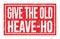 GIVE THE OLD HEAVE-HO, words on red rectangle stamp sign