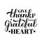 Give thanks with a grateful heart calligraphy hand lettering. Thanksgiving Day inspirational quote. Easy to edit vector template